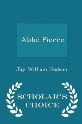 Cover of Abbe Pierre - Scholar's Choice Edition