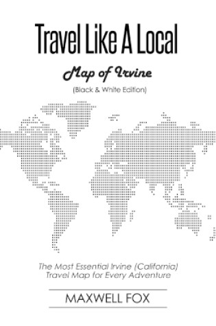 Cover of Travel Like a Local - Map of Irvine (Black and White Edition)