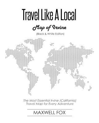 Book cover for Travel Like a Local - Map of Irvine (Black and White Edition)