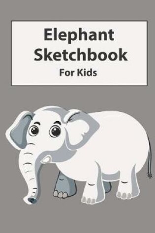 Cover of Elephant Sketchbook for Kids