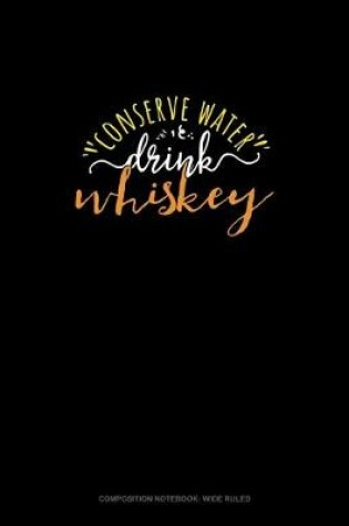 Cover of Conserve Water Drink Whiskey
