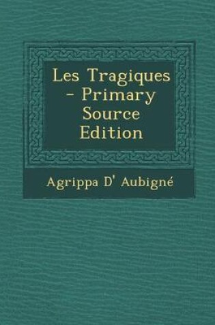 Cover of Les Tragiques - Primary Source Edition