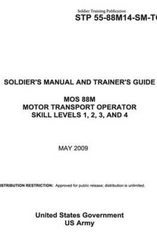 Cover of Soldier Training Publication STP 55-88M14-SM-TG SOLDIER'S MANUAL AND TRAINER'S GUIDE MOS 88M MOTOR TRANSPORT OPERATOR SKILL LEVELS 1, 2, 3, AND 4 MAY 2009