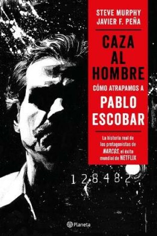 Cover of Caza Al Hombre: Como Atrapamos a Pablo Escobar