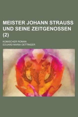 Cover of Meister Johann Strauss Und Seine Zeitgenossen; Komischer Roman (2)