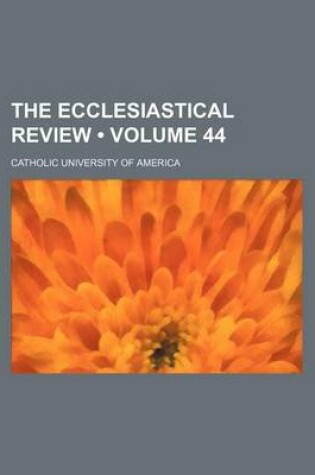 Cover of The Ecclesiastical Review (Volume 44)