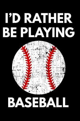Book cover for I'd Rather Be Playing Baseball
