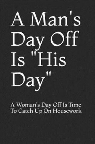 Cover of A Man's Day Off Is His Day