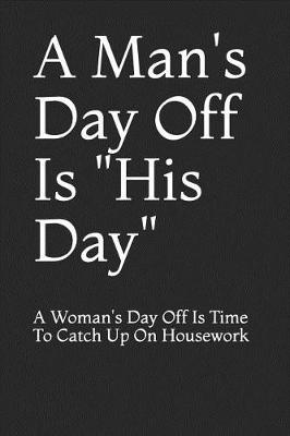 Cover of A Man's Day Off Is His Day