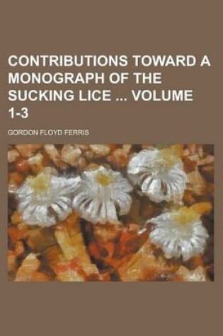 Cover of Contributions Toward a Monograph of the Sucking Lice Volume 1-3