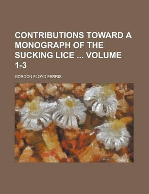 Book cover for Contributions Toward a Monograph of the Sucking Lice Volume 1-3