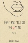 Book cover for Don't Wait til I Die to Love Me III