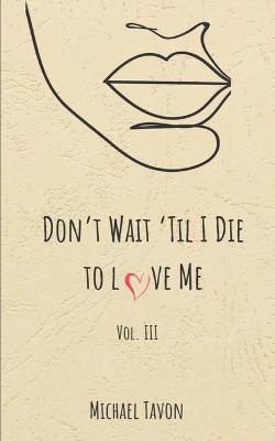 Book cover for Don't Wait til I Die to Love Me III