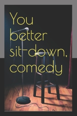 Cover of You better sit-down, comedy