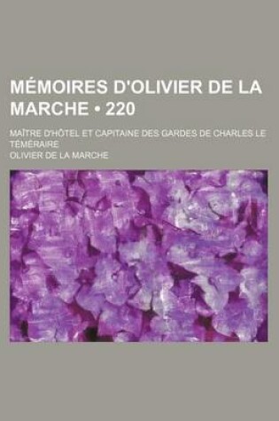 Cover of Memoires D'Olivier de La Marche (220); Maitre D'Hotel Et Capitaine Des Gardes de Charles Le Temeraire