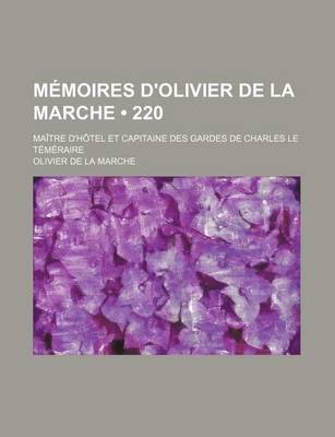 Book cover for Memoires D'Olivier de La Marche (220); Maitre D'Hotel Et Capitaine Des Gardes de Charles Le Temeraire