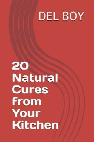 Cover of 20 Natural Cures from Your Kitchen