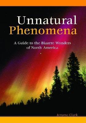 Book cover for Unnatural Phenomena: A Guide to the Bizarre Wonders of North America