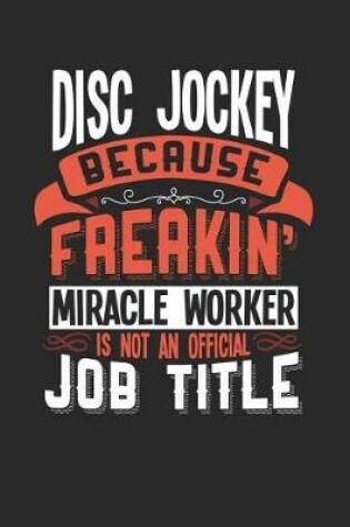 Cover of Disc Jockey Because Freakin' Miracle Worker Is Not an Official Job Title