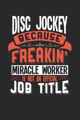 Book cover for Disc Jockey Because Freakin' Miracle Worker Is Not an Official Job Title