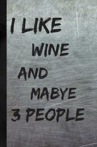 Cover of I Like Wine And Maybe 3 People