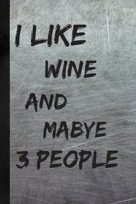 Book cover for I Like Wine And Maybe 3 People