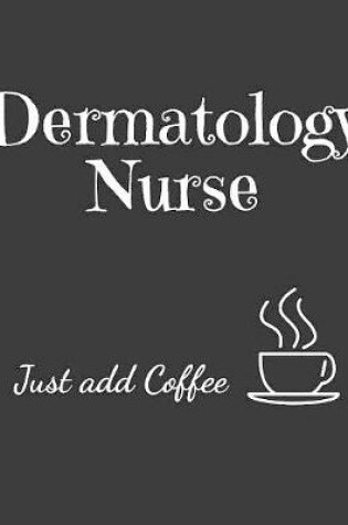 Cover of Dermatology Nurse Just Add Coffee