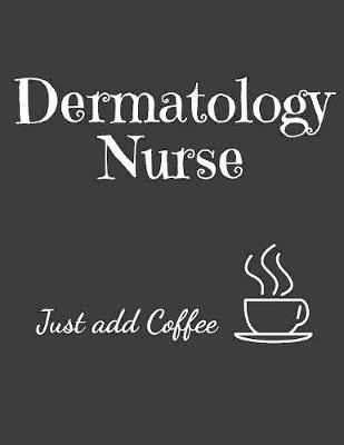 Book cover for Dermatology Nurse Just Add Coffee