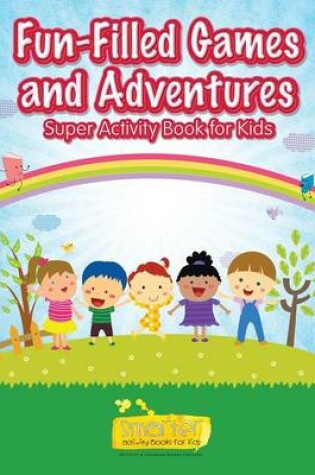 Cover of Fun-Filled Games and Adventures Super Activity Book for Kids