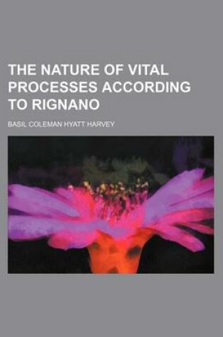 Cover of The Nature of Vital Processes According to Rignano