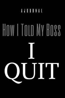 Book cover for A Journal How I Told My Boss I Quit