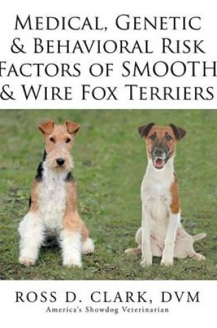 Cover of Medical, Genetic & Behavioral Risk Factors of Smooth & Wire Fox Terriers