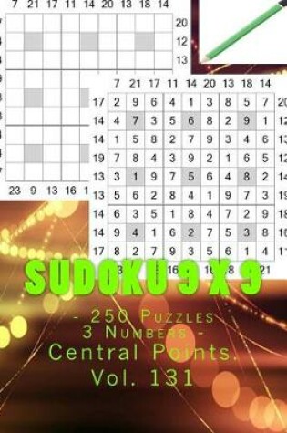 Cover of Sudoku 9 X 9 - 250 Puzzles 3 Numbers - Central Points. Vol. 131