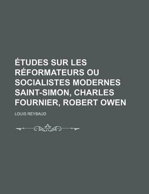 Book cover for Etudes Sur Les Reformateurs Ou Socialistes Modernes Saint-Simon, Charles Fournier, Robert Owen