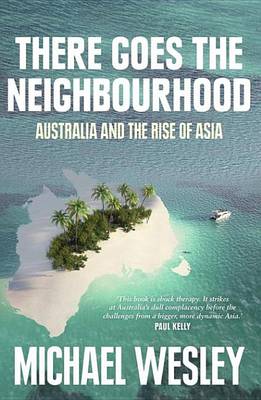 Book cover for There Goes the Neighbourhood: Australia and the Rise of Asia