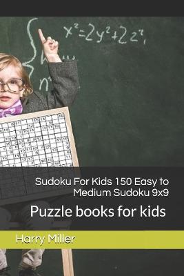 Book cover for Sudoku For Kids 150 Easy to Medium Sudoku 9x9