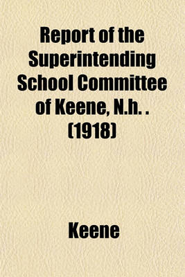 Book cover for Report of the Superintending School Committee of Keene, N.H. . (1918)