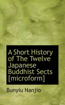 Book cover for A Short History of the Twelve Japanese Buddhist Sects [Microform]