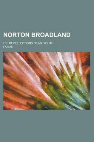 Cover of Norton Broadland; Or, Recellections of My Youth