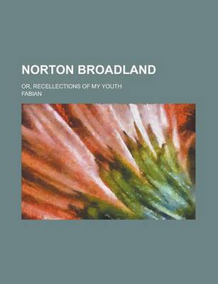 Book cover for Norton Broadland; Or, Recellections of My Youth