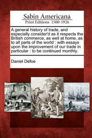 Cover of A General History of Trade, and Especially Consider'd as It Respects the British Commerce, as Well at Home, as to All Parts of the World