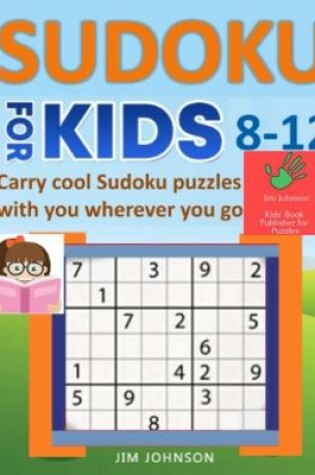 Cover of SUDOKU FOR KIDS 8-12 - Carry cool Sudoku puzzles with you wherever you go