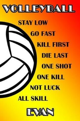 Cover of Volleyball Stay Low Go Fast Kill First Die Last One Shot One Kill No Luck All Skill Evan