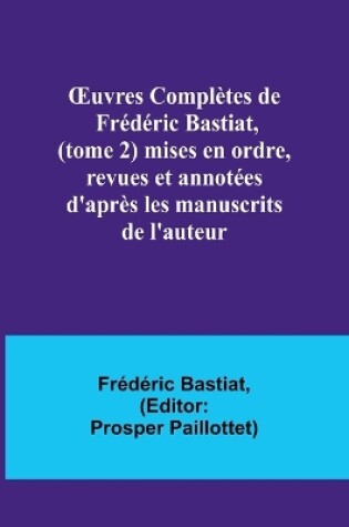 Cover of OEuvres Complètes de Frédéric Bastiat, (tome 2) mises en ordre, revues et annotées d'après les manuscrits de l'auteur