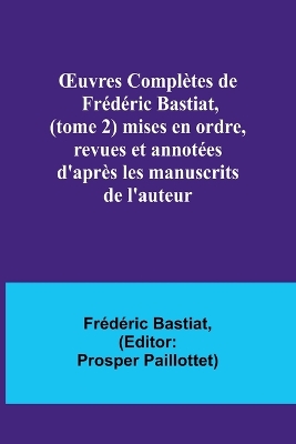 Book cover for OEuvres Complètes de Frédéric Bastiat, (tome 2) mises en ordre, revues et annotées d'après les manuscrits de l'auteur