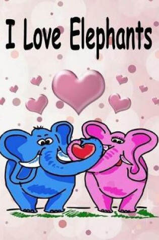 Cover of I Love Elephants