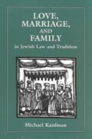 Cover of Love, Marriage, and Family in Jewish Law and Tradition