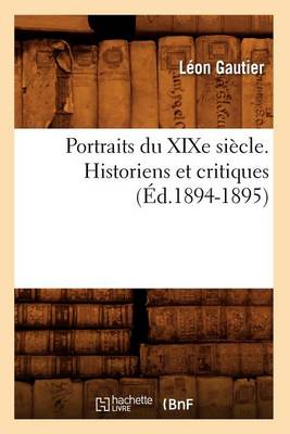 Cover of Portraits Du Xixe Siecle. Historiens Et Critiques (Ed.1894-1895)