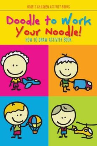 Cover of Doodle to Work Your Noodle! How to Draw Activity Book