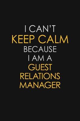Book cover for I Can't Keep Calm Because I Am A Guest Relations Manager